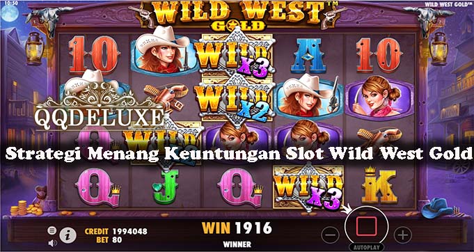 Strategi Menang Keuntungan Slot Wild West Gold