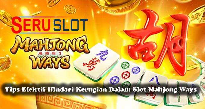 Tips Efektif Hindari Kerugian Dalam Slot Mahjong Ways